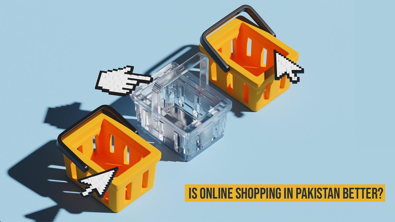 Is Online Shopping in Pakistan Better?